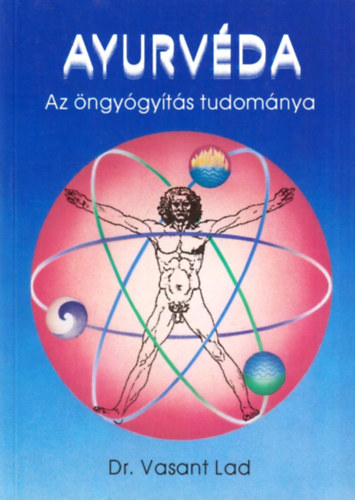 Vasant Dr. Lad - Ayurvéda-Az öngyógyítás tudománya