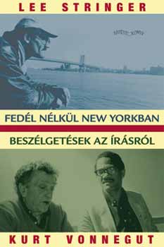 Lee, Kurt Vonnegut Stringer - Fed�l n�lk�l New Yorkban. Besz�lget�sek az �r�sr�l