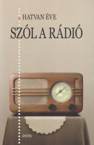 Hatvan �ve sz�l a r�di� - Az �jvid�ki R�di� t�rt�nete k�pekben �s vallom�sokban