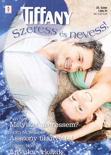 Ann Major; Judith McWilliams; Colleen Norman - Tiffany: Szeress és nevess! 35. (Melyiket szeressem? + Asszony utánvéttel + Anyuka érkezik)