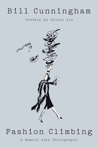 Bill Cunningham - Fashion Climbing: A Memoir with Photographs