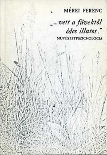 Mérei Ferenc - "...vett a füvektől édes illatot." (Művészetpszichológia) Szürrealizmus és mélylélektan - Expresszivitás és lélektan