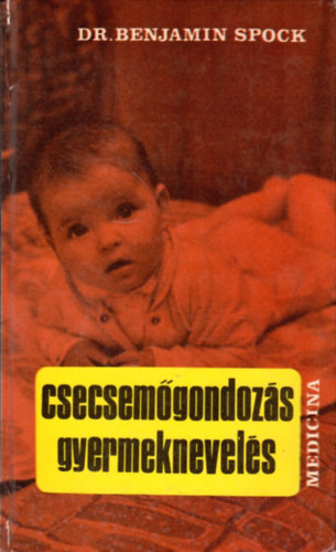 Dr. Benjamin Spock - Csecsem�gondoz�s, gyermeknevel�s