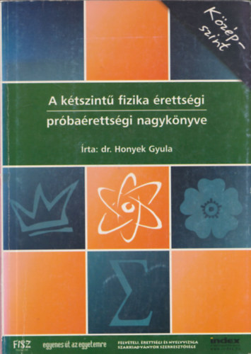Honyek Gyula - A ktszint fizika rettsgi prbarettsgi nagyknyve (kzpszint)