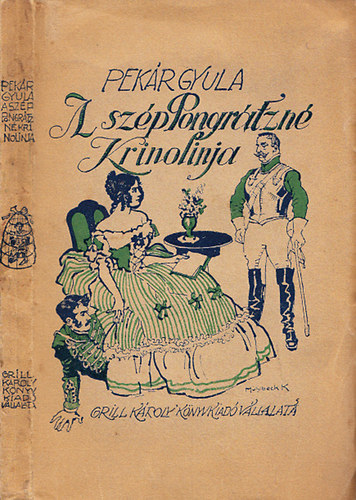 Pekár Gyula - A szép Pongrátzné krinolinja és egyéb elbeszélések (I. kiadás)