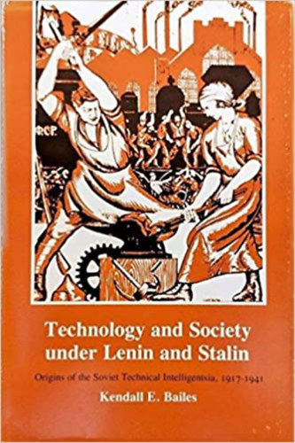 Kendall E. Bailes - Technology and Society under Lenin and Stalin