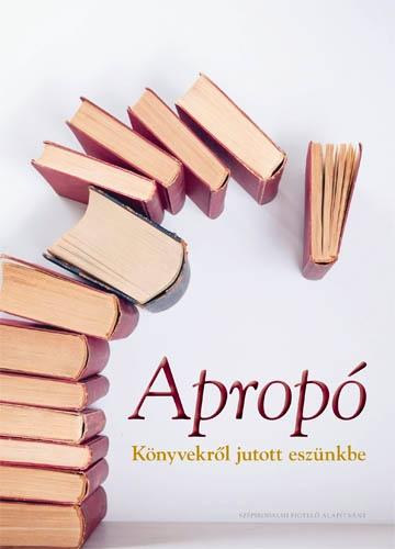 P�pay Gy�rgy  (szerk.) - Aprop� - K�nyvekr�l jutott esz�nkbe