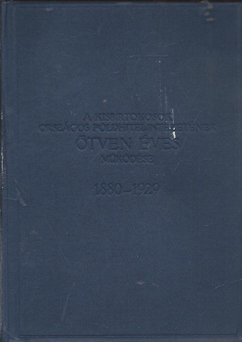 A Kisbirtokosok Orszgos Fldhitelintzetnek tven ves mkdse (1880-1929)