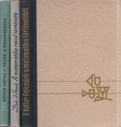Dirk. J. Struik, P�ter R�zsa Edward Kofler - 3 db. matematika (Fejezetek a matematika t�rt�net�b�l + A matematika r�vid t�rt�nete + J�t�k a v�gtelennel)
