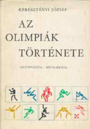 Keresztényi József - Az olimpiák története \(Olümpiától Münchenig)
