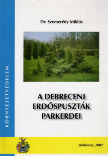 Dr. Szemer�dy Mikl�s - A debreceni erd�spuszt�k parkerdei