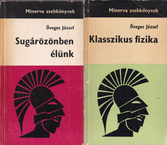 �veges J�zsef - 2 db. Minerva zsebk�nyvek (Sug�r�z�nben �l�nk + Klasszikus fizika)