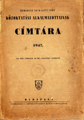 Nincs felt�ntetve - Budapest sz�kesf�v�ros k�zoktat�si alkalmazottainak c�mt�ra 1947.