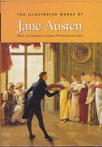 Jane Austen - The illustrated works of Jane Austen - Sense and Sensibility, Emma, Northanger Abbey