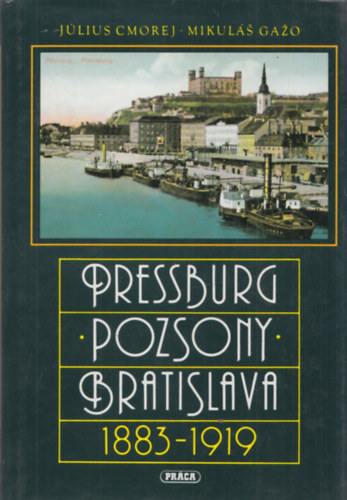 Mikul� Ga�o J�lius Cmorej - Pressburg - Pozsony - Bratislava 1883-1919