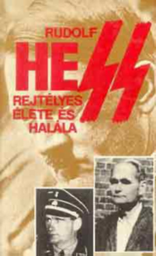 Pint�r Istv�n \ (szerk.) - Rudolf Hess rejt�lyes �lete �s hal�la