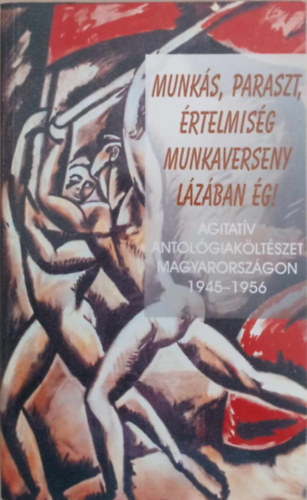 Munkás,paraszt,értelmiség munkaverseny lázban ég-Agitatív ant.költész.