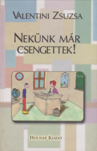 Valentini Zsuzsa - Neknk mr csengettek!