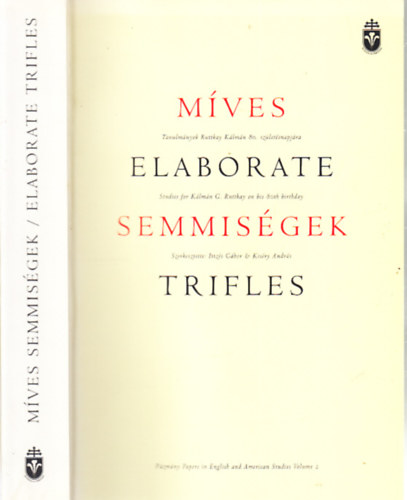 M�ves semmis�gek - Elaborate trifles (Tanulm�ynok Ruttkay K�lm�n 80. sz�let�snapj�ra)