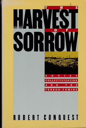 Robert Conquest - The Harvest of Sorrow - Soviet Collectivization and the Terror-Famine