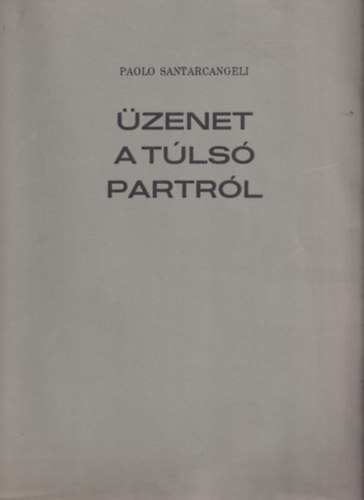Paolo Santarcangeli - Üzenet a túlsó partról (Számozott, aláírt)
