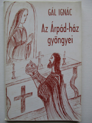 Gál Ignác - Az Árpád-ház gyöngyei