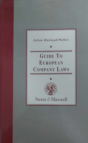 Julian Maitland-Walker - Guide to European Company Laws (K�zik�nyv az eur�pai v�llalati joghoz - angol nyelv�)