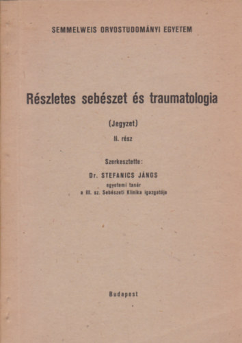 Dr. Stefanics J�nos  (szerk.) - R�szletes seb�szet �s traumatologia jegyzet II. r�sz