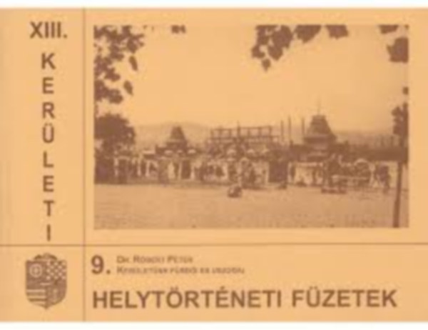 Dr. Rbert Pter - Kerletnk frdi s uszodi (XIII. kerleti helytrtneti fzetek 9.)