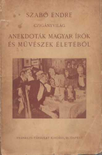 Szabó Endre - Czigányvilág (Anekdoták magyar írók és művészek életéből)