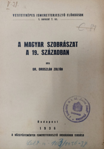 Dr. Oroszln Zoltn - A magyar szobrszat a 19. szzadban ( Vettettkpes ismeretterjeszt eladsdok I. sorozat 7. sz. )