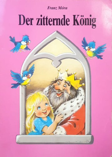 Ferenc Móra - Der zitternde König (A didergő király német nyelven Füzesi Zsuzsa rajzaival)