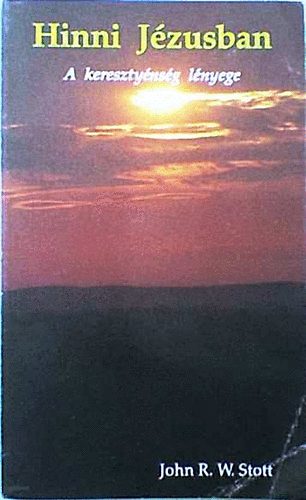 John R.W. Stott - Hinni Jzusban (A keresztnysg lnyege)