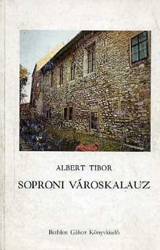Albert Tibor - Soproni v�roskalauz