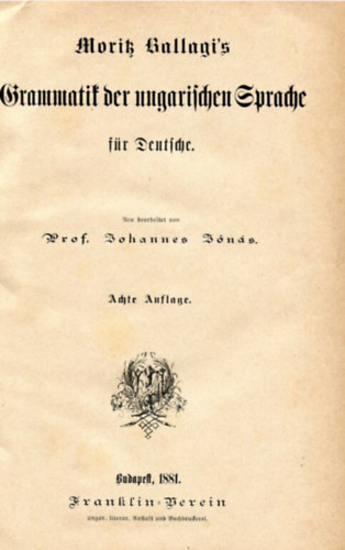 Moritz Ballagi - Moritz Ballagi's Grammatik der ungarischen Sprache für Deutsche (Moritz Ballagi: A magyar nyelv nyelvtana németeknek német nyelven)