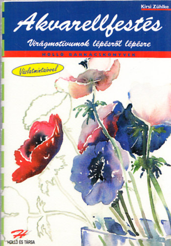 Kirsi Zhlke - Akvarellfests - Virgmotvumok lpsrl lpsre