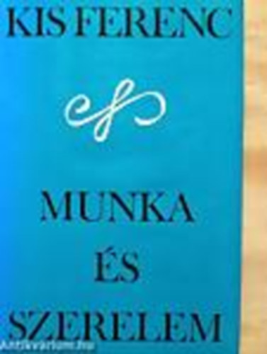 Kis Ferenc - Munka �s szerelem