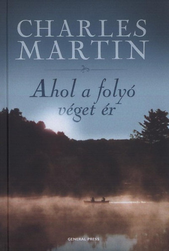 Charles Martin - Ahol a folyó véget ér