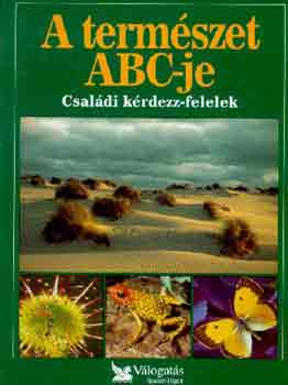 Szerkeszt Csaba Emese Fordt Gyrvri Borbla Hdvgi Tnde Janky Istvn Lektor Dr. Pesthy Gbor - A termszet abc-je