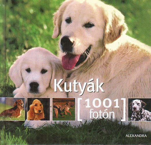 Francoise Huart  (szerk.); Segolene Roy (szerk.) - Kutyk- 1001 fotn