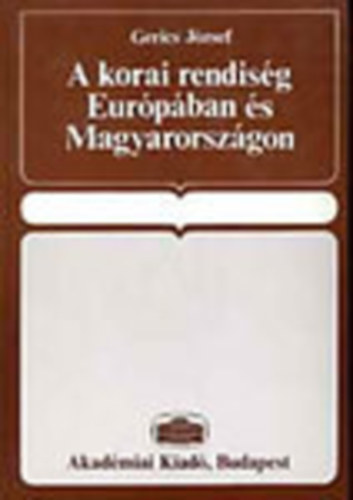 Gerics J�zsef - A korai rendis�g Eur�p�ban �s Magyarorsz�gon