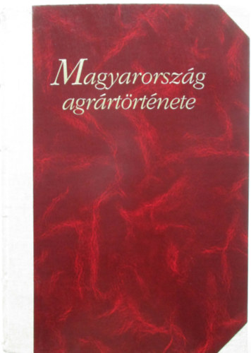 Orosz-F�r-Rom�ny  (szerk.) - Magyarorsz�g agr�rt�rt�nete