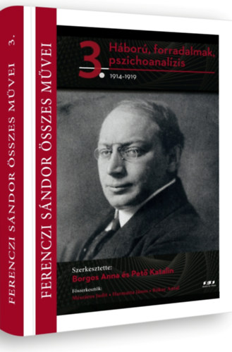 Borgos Anna �s Pet� Katalin - H�bor�, forradalmak, pszichoanal�zis - 1914-1919 (FERENCZI S�NDOR �SSZES M�VEI 3.)