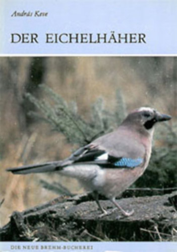 Dr. Keve Andr�s - Der Eichelh�her (Garrulus glandarius)