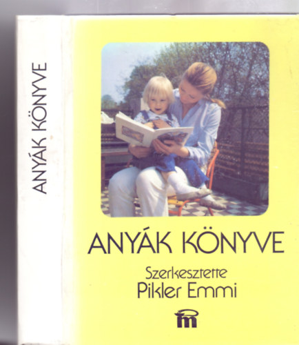 Szerkesztette: Dr. Pikler Emmi - Anyák könyve (Tizennegyedik, átdolgozott kiadás - 319 rajzzal, 129 fényképpel)