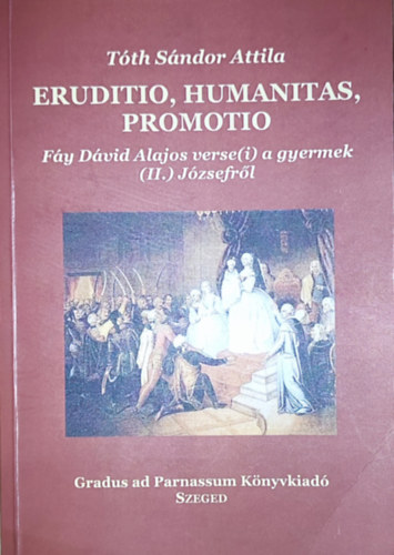 Tth Sndor Attila - Tth Sndor Attila - Eruditio, Humanitas, Promotio-Fy Dvid Alajos verse(i) a gyermek (II.) Jzsefrl