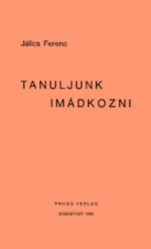 J�lics Ferenc - Tanuljunk im�dkozni