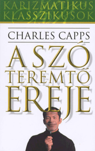 Charles Capps - A sz� teremt� ereje