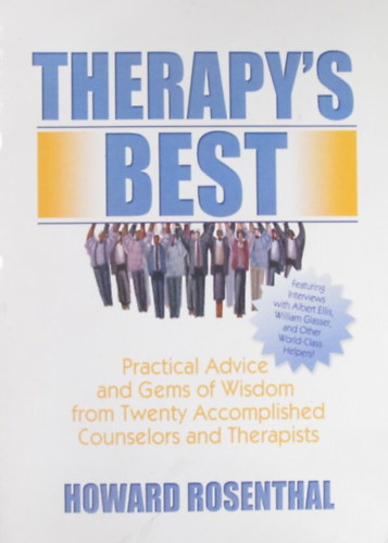 Howard Rosenthal - Therapy's Best. Practical Advice and Gems of Wisdom from Twenty Accomplished Counselors and Therapists
