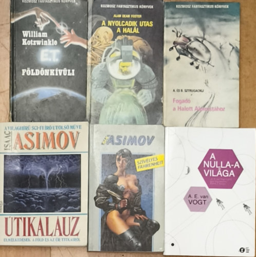 A. D. Foster, A. E. van Vogt, William Kotzwinkle, A. s B. Sztrugackij Isaac Asimov - 6db sci-fi regny - Isaac Asimov-tikalauz, Szvlyes Fahrenheit, A. E. van Vogt-A nulla-a vilga, A. D. Foster-A nyolcadik utas a hall, W. Kotzwinkle-E.T. a fldnkvli kalandjai a fldn, A. s B. Sztrugackij-Fogad a halott alpinis